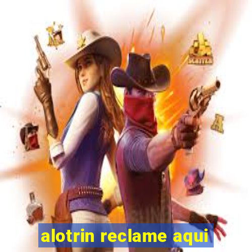 alotrin reclame aqui